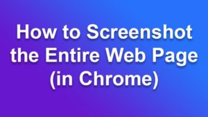 How to Take Full Page Screen Capture in Chrome